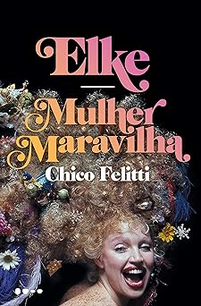 Elke Mulher Maravilha Chico Felitti